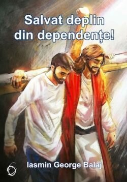 Salvat deplin din dependențe!